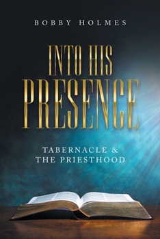 Paperback Into His Presence: Tabernacle & the Priesthood Book