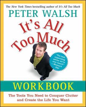 Paperback It's All Too Much Workbook: The Tools You Need to Conquer Clutter and Create the Life You Want Book