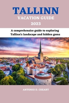 Paperback Tallinn Vacation Guide 2023: A comprehensive guide to exploring Tallinn's landscape and hidden gems Book