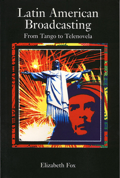 Paperback Latin American Broadcasting: From Tango to Telenova Book