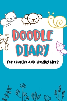 Paperback Doodle Diary For Creative And Amazing Girls: Interactive writing and drawing journal Book