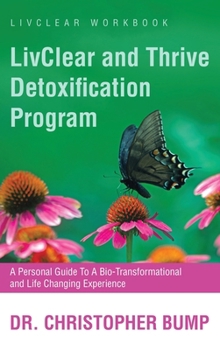 Hardcover LivClear and Thrive Detoxification Program: A Personal Guide To A Bio-Transformational and Life Changing Experience Book