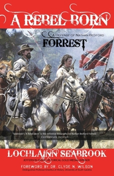 Paperback A Rebel Born: A Defense of Nathan Bedford Forrest Book