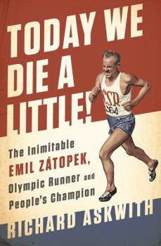 Hardcover Today We Die a Little!: The Inimitable Emil Zátopek, the Greatest Olympic Runner of All Time Book