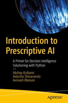 Paperback Introduction to Prescriptive AI: A Primer for Decision Intelligence Solutioning with Python Book