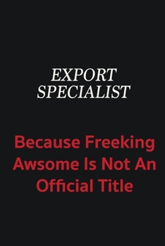 Paperback Export Specialist because freeking awsome is not an official title: Writing careers journals and notebook. A way towards enhancement Book