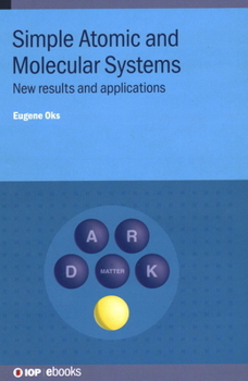 Hardcover Simple Atomic and Molecular Systems: New results and applications Book