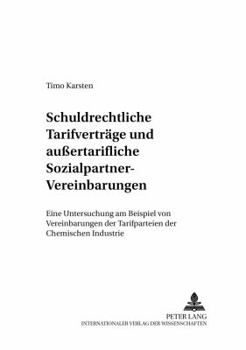 Schuldrechtliche Tarifvertraege und außertarifliche Sozialpartner-Vereinbarungen: Eine Untersuchung am Beispiel von Vereinbarungen der Tarifparteien d