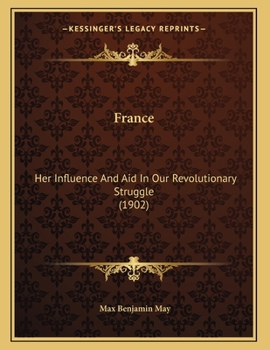 Paperback France: Her Influence And Aid In Our Revolutionary Struggle (1902) Book
