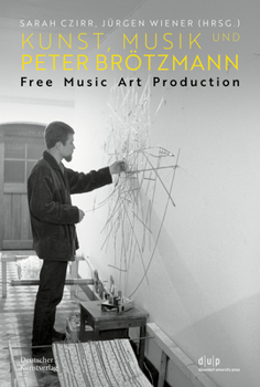 Paperback Kunst, Musik Und Peter Brötzmann: Free Music Art Production [German] Book