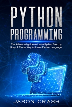 Paperback Python Programming: The Advanced Guide to Learn Python Step by Step. A Faster way to Learn Py Language. Book