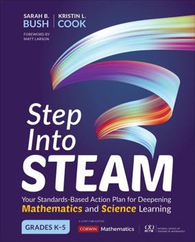 Paperback Step Into Steam, Grades K-5: Your Standards-Based Action Plan for Deepening Mathematics and Science Learning Book