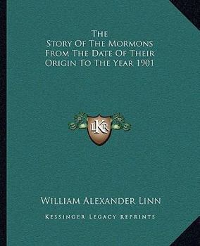 Paperback The Story of the Mormons from the Date of Their Origin to the Year 1901 Book
