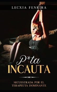 P*ta Incauta: Secuestrada por el Terapeuta Dominante (P*ta Encerrada)
