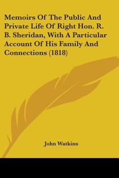 Paperback Memoirs Of The Public And Private Life Of Right Hon. R. B. Sheridan, With A Particular Account Of His Family And Connections (1818) Book