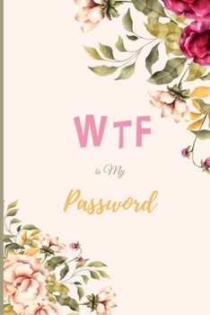 WTF Is My Password????????: password book, password log book and internet password organizer, alphabetical password book, Logbook To Protect Usernames and ... password book small 6” x 9” : Floral
