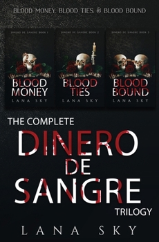 The Complete Dinero de Sangre Trilogy: Blood Money, Blood Ties, & Blood Bound - Book  of the Dinero de Sangre