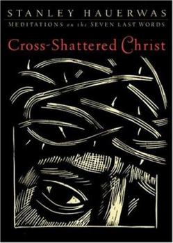 Hardcover Cross-Shattered Christ: Meditations on the Seven Last Words Book