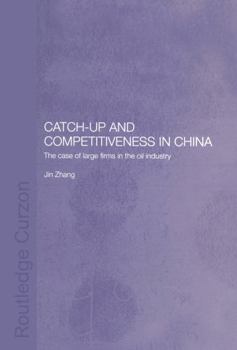 Paperback Catch-Up and Competitiveness in China: The Case of Large Firms in the Oil Industry Book