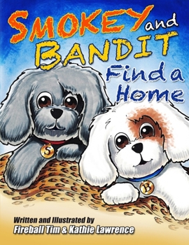Paperback Smokey and Bandit Find a Home: Follow along on the adventure of two puppies as they search for a home and find each other. (Smokey and Bandit Adventu Book