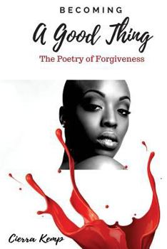 Paperback Becoming A Good Thing: The Poetry of Forgiveness Book