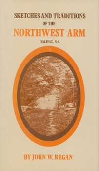 Sketches and Traditions of the Northwest Arm: Halifax N.S.