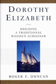 Hardcover Dorothy Elizabeth: Building a Traditional Wooden Schooner Book