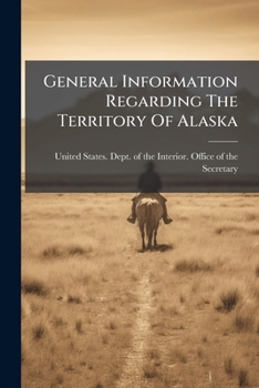 Paperback General Information Regarding The Territory Of Alaska: Ed. Of Jan. 1916 Book