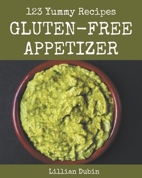 Paperback 123 Yummy Gluten-Free Appetizer Recipes: From The Yummy Gluten-Free Appetizer Cookbook To The Table Book