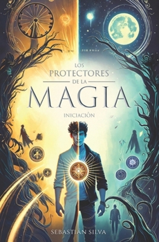 Los protectores de la MAGIA: INICIACIÓN (Spanish Edition)