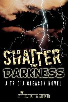 Paperback Shatter the Darkness: A Tricia Gleason Novel Book