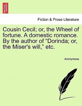 Paperback Cousin Cecil; Or, the Wheel of Fortune. a Domestic Romance. by the Author of "Dorinda; Or, the Miser's Will," Etc. Book