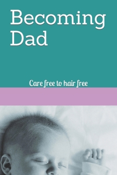 Paperback Becoming Dad: Care free to hair free Book