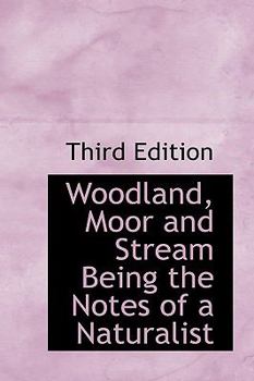 Paperback Woodland, Moor and Stream Being the Notes of a Naturalist Book