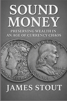 Paperback Sound Money: Preserving Wealth in an Age of Currency Chaos Book