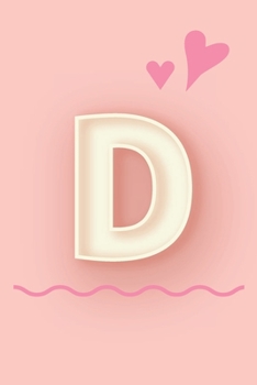 Paperback D: Cute Letter D initial Alphabet Monograme Notebook, Sweet Letter monogramend design with Pink heart Blank lined Note Bo Book