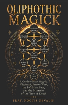 Qliphothic Magick: A Guide to Black Magick, Witchcraft, Shadow Work, the Left Hand Path, and the Mysteries of the Tree of Death