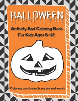 Halloween Activity And Coloring Book For Kids Ages 8-12, Coloring, Word Search, Mazes And More