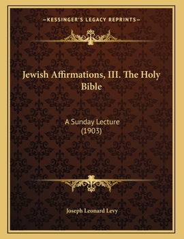 Paperback Jewish Affirmations, III. The Holy Bible: A Sunday Lecture (1903) Book