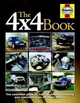 Hardcover The 4x4 Book: The Essential Guide to Buying, Owning, Enjoying and Maintaining a 4x4 Book