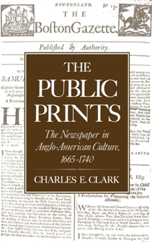 Hardcover The Public Prints: The Newspaper in Anglo-American Culture, 1665-1740 Book