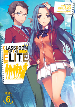 ようこそ実力至上主義の教室へ6 [Youkoso Jitsuryoku Shijou Shugi no Kyoushitsu e (Novel) 6] - Book #6 of the Classroom of the Elite Year 1 Light Novel