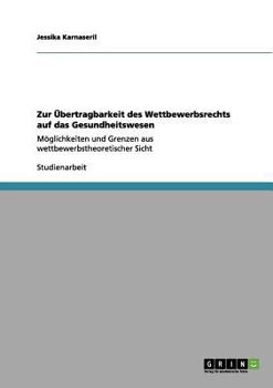 Paperback Zur Übertragbarkeit des Wettbewerbsrechts auf das Gesundheitswesen: Möglichkeiten und Grenzen aus wettbewerbstheoretischer Sicht [German] Book