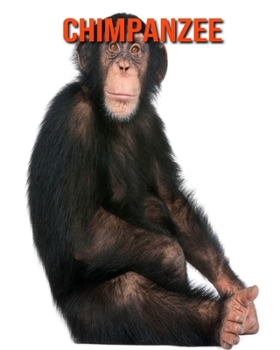 Chimpanzee: Beautiful Pictures & Interesting Facts Children Book About Chimpanzee