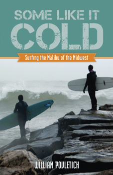 Paperback Some Like It Cold: Surfing the Malibu of the Midwest Book