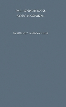 Hardcover One Hundred Books about Bookmaking: A Guide to the Study and Appreciation of Printing Book