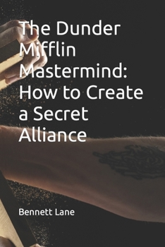 Paperback The Dunder Mifflin Mastermind: How to Create a Secret Alliance Book