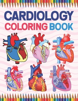 Cardiology Coloring Book: Cardiology self test guide for students. Heart Art & Anatomy Workbook for Kids & Adults. Perfect Gift for Human Anatom