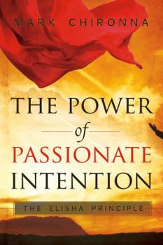 Paperback The Power of Passionate Intention: The Elisha Principle Book