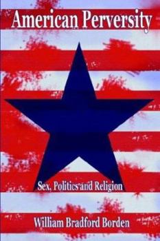 American Perversity: Sex, Politics and Religion